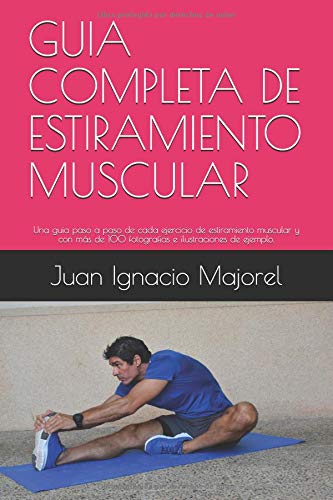 GUIA COMPLETA DE ESTIRAMIENTO MUSCULAR: Una guia paso a paso de cada ejercicio de estiramiento muscu