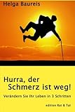Hurra, der Schmerz ist weg!: Verändern Sie Ihr Leben in 3 Schritten by 
