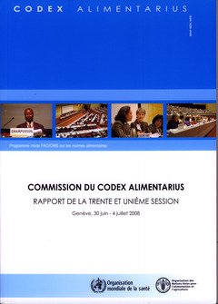 Commission Du Codex Alimentarius: Rapport De La Trente Et Unième Session, Genève, 30 Juin - 4 Juillet 2008, Programme Mixte Fao/Oms Sur Les Normes Alimentaires francais Commission Du Codex Alimentarius: Rapport De La Trente Et Unième Session, Genève, 30 Juin - 4 Juillet 2008, Programme Mixte Fao/Oms Sur Les Normes Alimentaires francais
