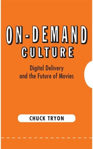 On-Demand Culture: Digital Delivery and the Future of Movies