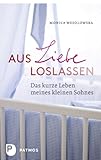 Cover zum Buch Aus Liebe loslassen: Das kurze Leben ...