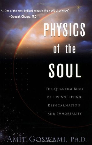 Physics of the Soul: The Quantum Book of Living, Dying, Reincarnation, and Immortality: The Quantum Book of Living, Dying, Reincarnation and Immortality (English Edition)