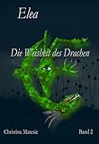 Bücher Neuerscheinungen 2022 - Elea: Die Weisheit des Drachen (Band 2) von Christina Matesic