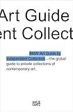 Image de BMW Art Guide by Independent Collectors: The Global Guide to Private Collections of Contemporary Art