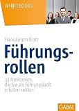 Führungsrollen: 33 Funktionen, die Sie als Führungskraft erfüllen sollten (Whitebooks) by Hans-Jürgen Kratz