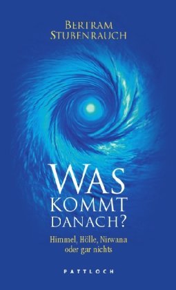 Was kommt danach?: Himmel, Hölle, Nirwana oder gar nichts by Bertram Stubenrauch (2007-08-22)