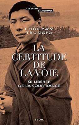 Le Seuil La certitude de la Voie - Se libérer de la souffrance