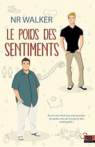 Le Poids Des Sentiments Tome 1 N R Walker Babelio