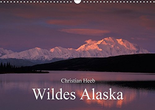 Wildes Alaska Christian Heeb (Wandkalender 2017 DIN A3 quer): Landschaftsfotografien von Natur und Wildtieren in Alaska, USA, fotografiert von ... (Monatskalender, 14 Seiten ) (CALVENDO Orte)