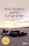 Der Zauber guter Gespräche: Kommunikation mit Kindern, die Nähe schafft by 