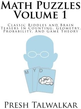 Math Puzzles Volume 1: Classic Riddles and Brain Teasers In Counting, Geometry, Probability, And Game Theory