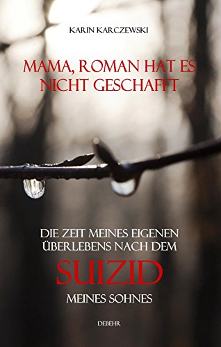 Download Mama, Roman hat es nicht geschafft - Die Zeit meines eigenen Überlebens nach dem Suizid meines Sohnes Download Mama, Roman hat es nicht geschafft - Die Zeit meines eigenen Überlebens nach dem Suizid meines Sohnes