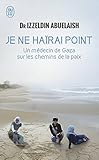 Je ne haïrai point : Un médecin de Gaza sur les chemins de la paix