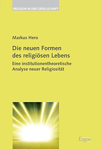 Preisvergleich Produktbild Die neuen Formen des religiösen Lebens: Eine institutionentheoretische Analyse neuer Religiosität (Religion in der Gesellschaft)