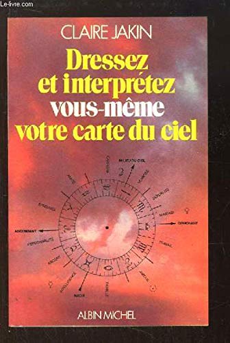 Dressez et interprétez vous-même votre carte du ciel Dressez et interprétez vous-même votre carte du ciel