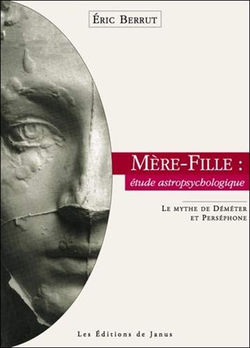 Mère-Fille : étude astropsychologique - Le Mythe de Déméter et Perséphone Mère-Fille : étude astropsychologique - Le Mythe de Déméter et Perséphone