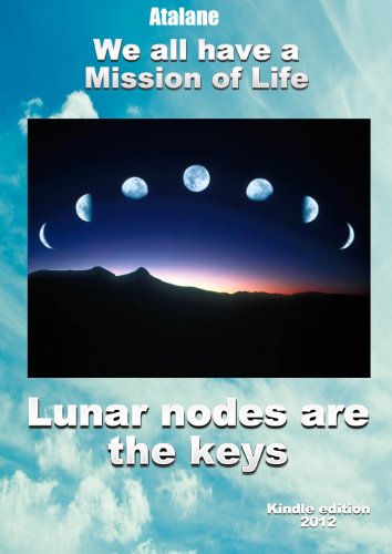 Mission of Life - Lunar nodes are the keys (English Edition) Mission of Life - Lunar nodes are the keys (English Edition)