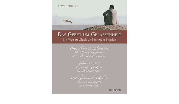 Das Gebet Um Gelassenheit Ein Weg Zu Gluck Und Innerem Frieden Amazon De Hudson Trevor Maier Beate Bucher