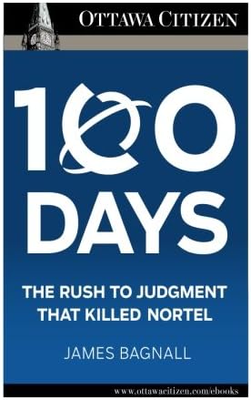 100 Days: the rush to judgment that killed Nortel