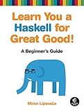 Learn You a Haskell for Great Good!: A Beginner's Guide by 
