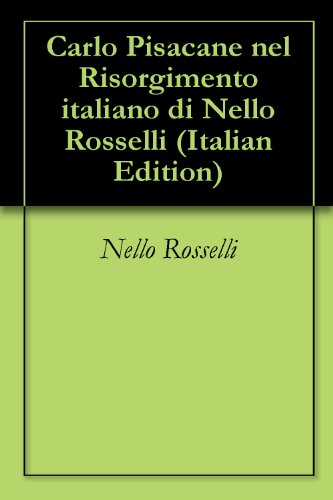 Download Carlo Pisacane nel Risorgimento italiano di Nello Rosselli Download Carlo Pisacane nel Risorgimento italiano di Nello Rosselli