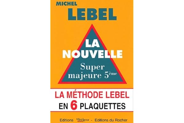 La méthode Lebel en 6 plaquettes : La nouvelle super majeure cinquième