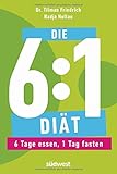 Image de Die 6:1-Diät: 6 Tage essen, 1 Tag fasten - Einfach und gesund abnehmen durch Intervallfasten