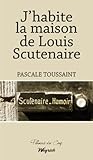 Image de J'habite la maison de Louis Scutenaire: Récit biographique (PLUMES DU