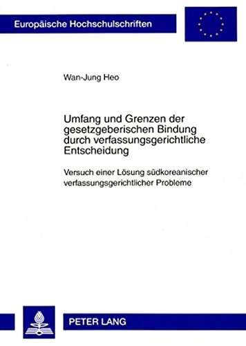 Preisvergleich Produktbild Umfang und Grenzen der gesetzgeberischen Bindung durch verfassungsgerichtliche Entscheidung: Versuch einer Lösung südkoreanischer ... / Publications Universitaires Européennes