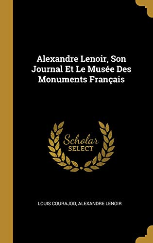 Download Alexandre Lenoir, Son Journal Et Le Musée Des Monuments Français Download Alexandre Lenoir, Son Journal Et Le Musée Des Monuments Français