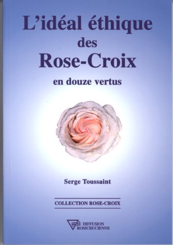 L'idéal éthique des Rose-Croix en douze vertus L'idéal éthique des Rose-Croix en douze vertus