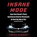 Insane Mode: How Elon Musk's Tesla Sparked an Electric Revolution to End the Age of Oil by