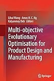 Multi-objective Evolutionary Optimisation for Product Design and Manufacturing by Lihui Wang, Amos H. C. Ng