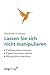 Lassen Sie sich nicht manipulieren!: Einflussnahme Erkennen, Eigene Interessen Wahren, Manipulation Abwehren by Eberhardt Hofmann