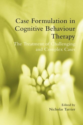 Case Formulation in Cognitive Behaviour Therapy: The Treatment of Challenging and Complex Cases