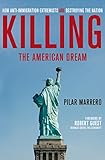 Image de Killing the American Dream: How Anti-Immigration Extremists are Destroying the Nation