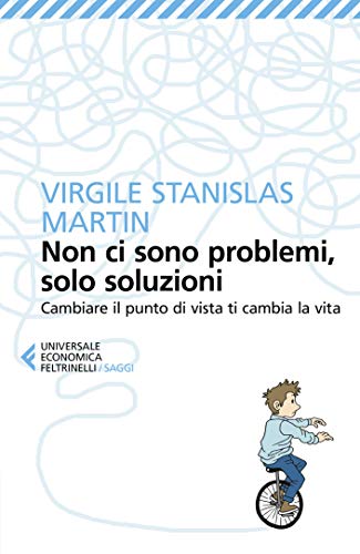 Non Ci Sono Problemi Solo Soluzioni Cambiare Il Punto Di Vista Ti Cambia La Vita