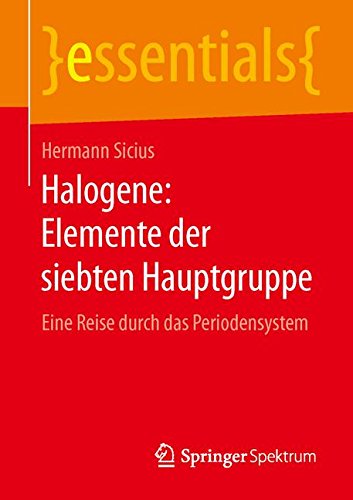 Preisvergleich Produktbild Halogene: Elemente der siebten Hauptgruppe: Eine Reise durch das Periodensystem (essentials)