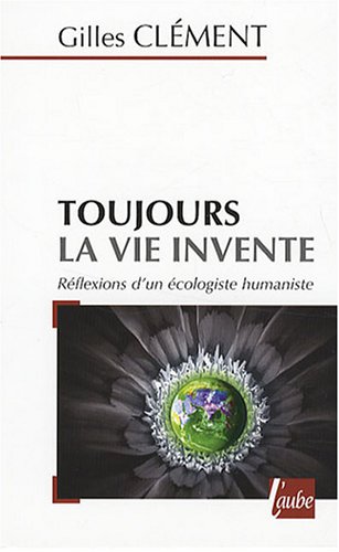 Télécharger Toujours la vie invente : Réflexions d'un écologiste humaniste livre En ligne
