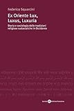 Image de Ex Oriente Lux, Luxus, Luxuria Storia e sociologia delle tradizioni religiose sudasatiche in Occidente