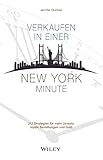 Verkaufen in einer New York Minute: 212 Strategien für mehr Umsatz, loyale Beziehungen und Geld by