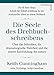 Die Seele des Drehbuchschreibens. Die 16 Story-Steps: Schritt-für-Schritt-Anleitung für die strukturelle Arbeit an einem Drehbuch: Über das Schreiben, ... und die innere Entwicklung des Autors by