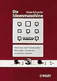 Die Ideenmaschine: Methode statt Geistesblitz - Wie Ideen industriell produziert werden by