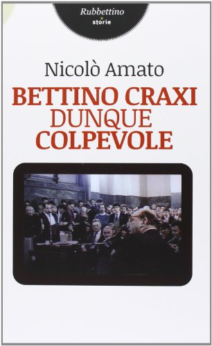Bettino Craxi, dunque colpevole
