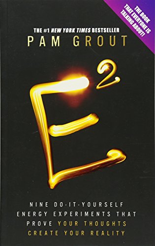E-Squared: Nine Do-It-Yourself Energy Experiments That Prove Your Thoughts Create Your Reality