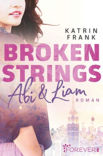 Broken Strings: Abi & Liam von [Frank, Katrin]