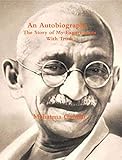 An Autobiography or The Story of My Experiments with Truth (English Edition) by M. K. Gandhi