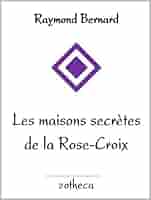 Les Maisons Secrètes De La Rose Croix Ebook Raymond Bernard - 