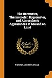  The Barometer, Thermometer, Hygrometer, and Atmospheric Appearances at Sea and on Land