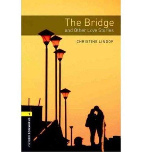Oxford Bookworms Library: Level 1:: The Bridge and Other Love Stories (Oxford Bookworms ELT)
